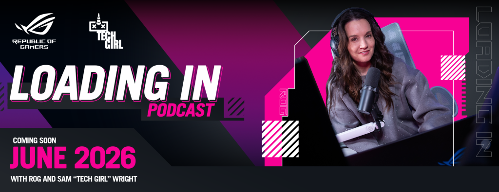 "Tech Girl" Wright at her PC setup alongside the Loading In podcast logo, launching June 2026 in partnership with ROG.
